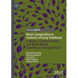 Music Composition in Contexts of Early Childhood: Creation, Communication and Multi-Modal Experiences through Music
