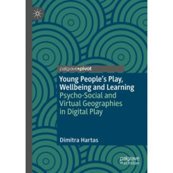 Young People's Play, Wellbeing and Learning: Psycho-Social and Virtual Geographies in Digital Play