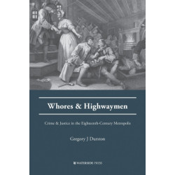 Whores and Highwaymen: Crime and Justice in the Eighteenth-Century Metropolis