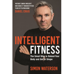 Intelligent Fitness: The Smart Way to Reboot Your Body and Get in Shape (with a foreword by Daniel Craig)