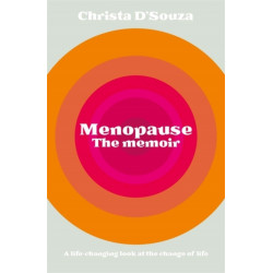 Menopause: The True Story: A Life-changing Approach to the Change of Life