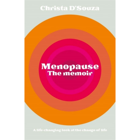 Menopause: The True Story: A Life-changing Approach to the Change of Life