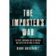 The Imposter's War: The Press, Propaganda, and the Newsman who Battled for the Minds of America