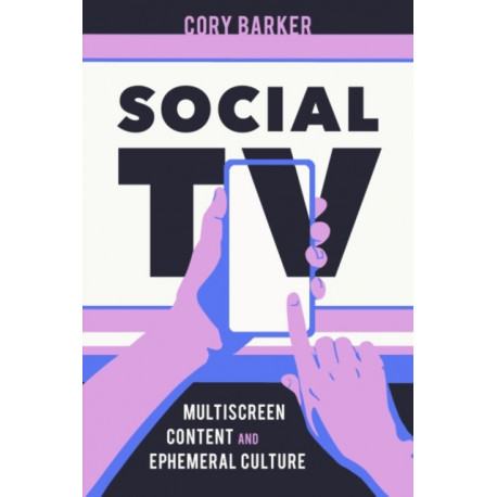 Social TV: Multi-Screen Content and Ephemeral Culture