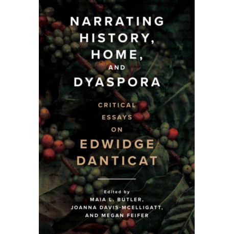 Narrating History, Home, and Dyaspora: Critical Essays on Edwidge Danticat