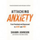 Attacking Anxiety: From Panicked and Depressed to Alive and Free