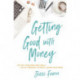 Getting Good with Money: Pay Off Your Debt and Find a Life of Freedom---Without Losing Your Mind