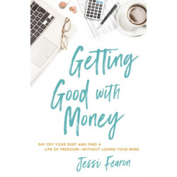 Getting Good with Money: Pay Off Your Debt and Find a Life of Freedom---Without Losing Your Mind
