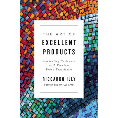 The Art of Excellent Products: Enchanting Customers with Premium Brand Experiences