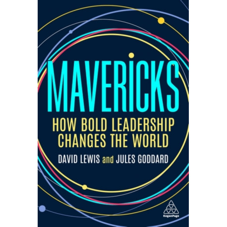 Mavericks: How Bold Leadership Changes the World