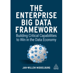 The Enterprise Big Data Framework: Building Critical Capabilities to Win in the Data Economy