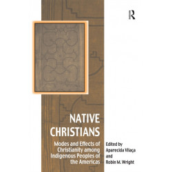 Native Christians: Modes and Effects of Christianity among Indigenous Peoples of the Americas