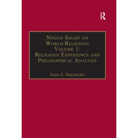 Ninian Smart on World Religions: Volume 1: Religious Experience and Philosophical Analysis