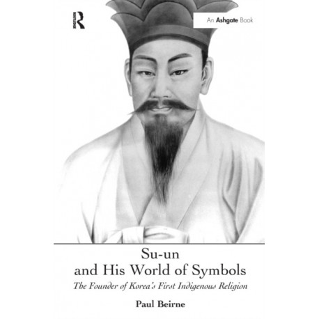 Su-un and His World of Symbols: The Founder of Korea's First Indigenous Religion