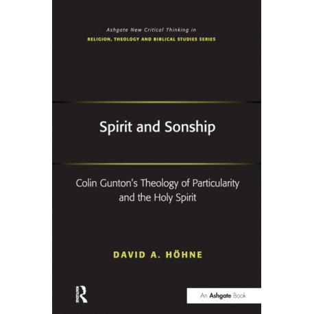 Spirit and Sonship: Colin Gunton's Theology of Particularity and the Holy Spirit