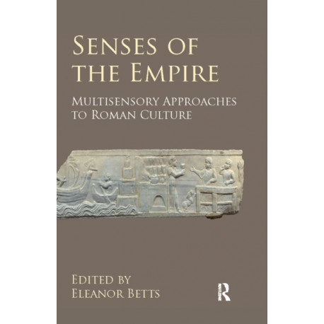 Senses of the Empire: Multisensory Approaches to Roman Culture