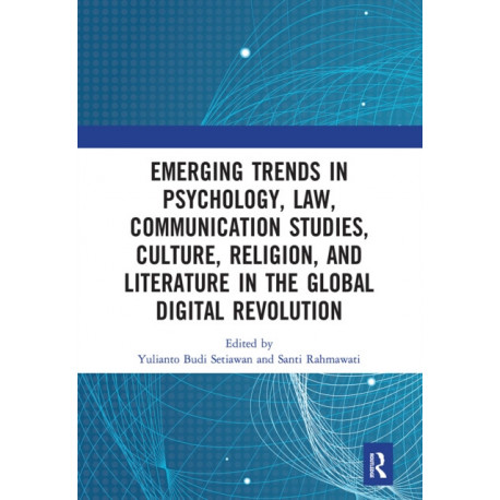 Emerging Trends in Psychology, Law, Communication Studies, Culture, Religion, and Literature in the Global Digital Revolution: Proceedings of the 1st International Conference on Social Sciences Series: Psychology, Law, Communication Studies, Culture, Reli