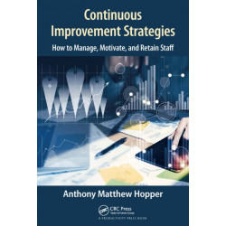 Continuous Improvement Strategies: How to Manage, Motivate, and Retain Staff
