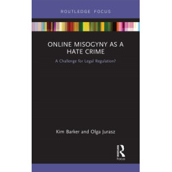 Online Misogyny as Hate Crime: A Challenge for Legal Regulation?