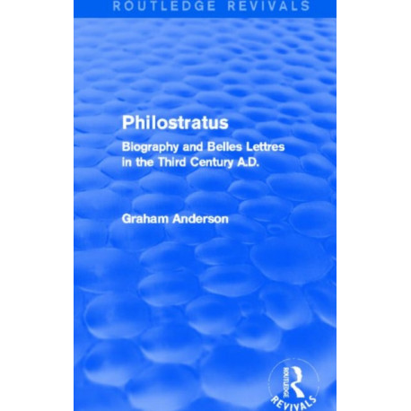 Philostratus (Routledge Revivals): Biography and Belles Lettres in the Third Century A.D.