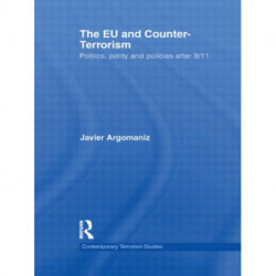 The EU and Counter-Terrorism: Politics, Polity and Policies after 9/11