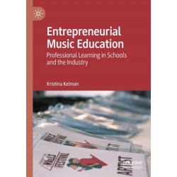 Entrepreneurial Music Education: Professional Learning in Schools and the Industry