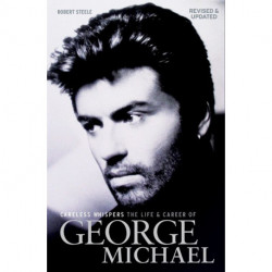 Careless Whispers: The Life and Career of George Michael