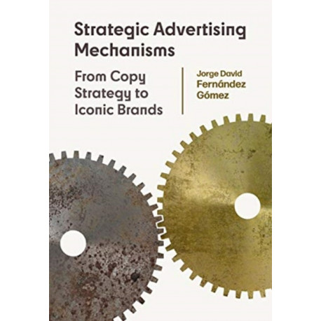Strategic Advertising Mechanisms: From Copy Strategy to Iconic Brands