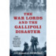 The War Lords and the Gallipoli Disaster: How Globalized Trade Led Britain to Its Worst Defeat of the First World War