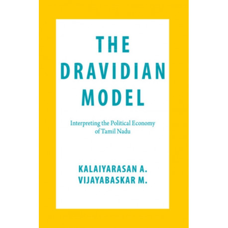 The Dravidian Model: Interpreting the Political Economy of Tamil Nadu