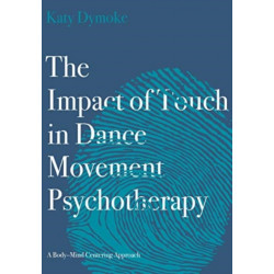 The Impact of Touch in Dance Movement Psychotherapy: A Body-Mind Centering Approach