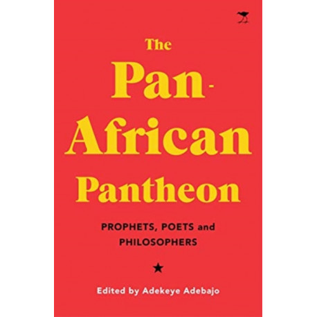 The Pan-African Pantheon: Prophets, Poets, and Philosophers
