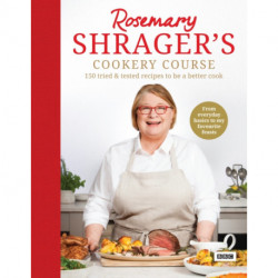 Rosemary Shrager’s Cookery Course: 150 tried & tested recipes to be a better cook