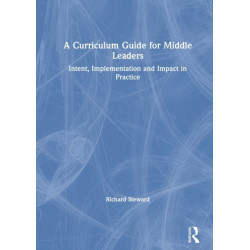 A Curriculum Guide for Middle Leaders: Intent, Implementation and Impact in Practice