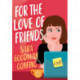 For the Love of Friends: A Novel