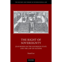 The Right of Sovereignty: Jean Bodin on the Sovereign State and the Law of Nations