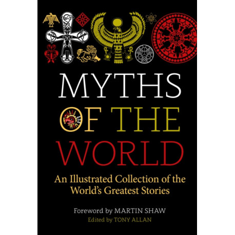 Myths of the World: An Illustrated Collection of the World's Greatest Stories