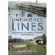 Unfinished Lines: Rediscovering the Remains of Railways Never Completed