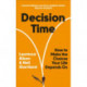 Decision Time: How to make the choices your life depends on