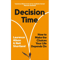 Decision Time: How to make the choices your life depends on