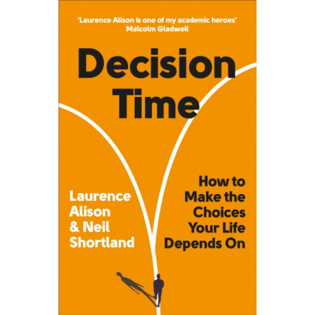 Decision Time: How to make the choices your life depends on