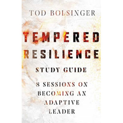Tempered Resilience Study Guide – 8 Sessions on Becoming an Adaptive Leader: 8 Sessions on Becoming an Adaptive Leader