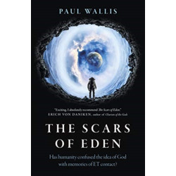 Scars of Eden, The: Has humanity confused the idea of God with memories of ET contact?