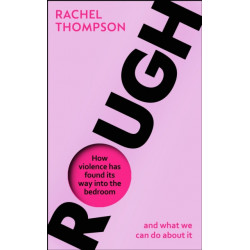 Rough: How violence has found its way into the bedroom and what we can do about it