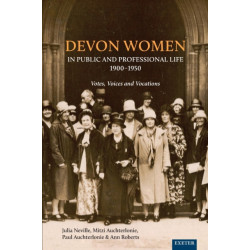 Devon Women in Public and Professional Life, 1900–1950: Votes, Voices and Vocations