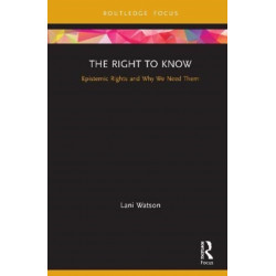 The Right to Know: Epistemic Rights and Why We Need Them