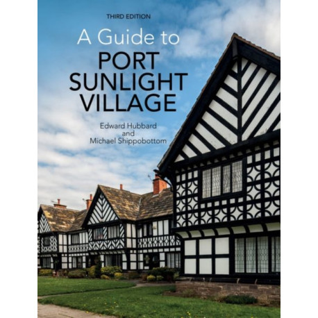 A Guide to Port Sunlight Village: Third edition