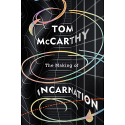 The Making of Incarnation: FROM THE TWICE BOOKER SHORLISTED AUTHOR