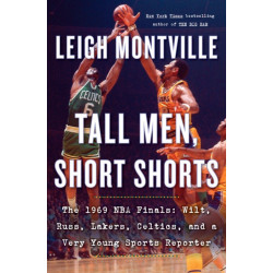 Tall Men, Short Shorts: The 1969 NBA Finals: Wilt, Russ, Lakers, Celtics, and a Very Young Sports Reporter