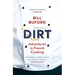 Dirt: Adventures in French Cooking from the bestselling author of Heat